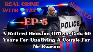 A Retired Houston Officer Gets 60 Years For Unaliving A Couple For No Reason