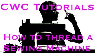 How to Thread a Sewing Machine: CWC Tutorials (2.03)