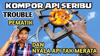 KOMPOR API SERIBU TROUBLE PEMATIK DAN API TAK MERATA