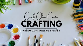 Craft, Chat, True Crime and More with Mommy Ramblings and Friends