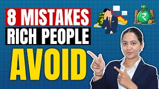 Avoid These 8 Mistakes to Build Wealth Like the Rich | Detailed Explanation