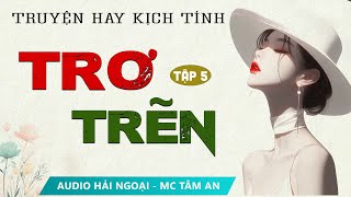 Truyện Tâm Lý Xã Hội: Trơ Trẽn Tập 5 - Mc Tâm An diễn đọc truyền cảm hấp dẫn cả xóm đều khen hay