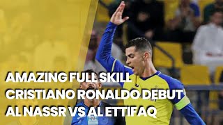 Amazing Full Skill Cristiano Ronaldo Debut al Nassr VS al ettifaq