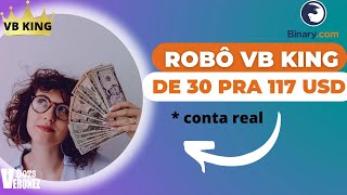 ALAVANCAGEM COM ROBÔ VB KING 🤑 DE 30 PRA 121 DÓLARES RAPIDINHO**  - Conta real Binary/Deriv