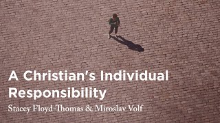 A Christian's Individual Responsibility - Stacey Floyd-Thomas & Miroslav Volf