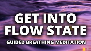 Flow State Meditation | Guided Meditation to Get You Into the Flow State