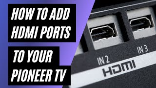 How To Add HDMI Ports to your Pioneer TV