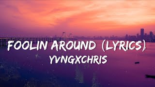 Yvngxchris - Foolin Around (Lyrics) | shorty keep asking like chris what you doing