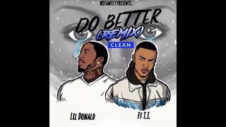 Lil Donald Do Better Remix Ft T.I. Extended Mix Clean