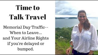 Time to Talk Travel, Memorial Day Traffic and Your Airline Rights, 052218