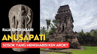 ANUSAPATI RAJA DARI KERAJAAN SINGHASARI | HUBUNGAN NYA DENGAN KEN AROK DAN KEN DEDES