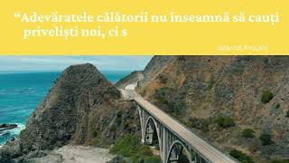 "Adevaratele calatorii nu inseamna sa cauti privelisti noi, ci sa le privesti cu alti ochi."