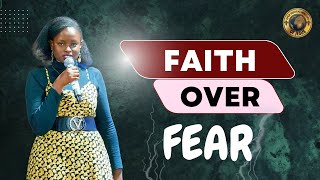 MESSAGE TITLE FAITH OVER FEAR 23RD AUG 2024 SERMON