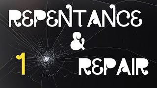 Repentance & Repair (Part 1)