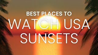 Best Place to Watch the Sunset USA | Travel Video 2022 | Top Locations to Watch Sunset in the US