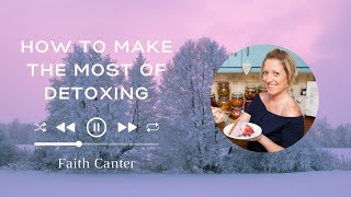 Making The Most Of Detoxing, Esp With Chronic Illness