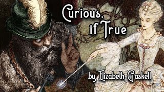 Curious, If True | Elizabeth Gaskell Audiobook | Fairy Tale by Robin Reads