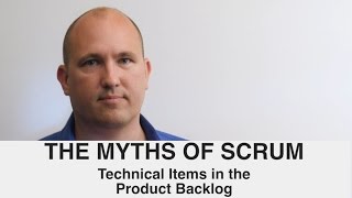 Scrum Myths 13 - Technical Items in the Product Backlog by Mishkin Berteig Scrum Expert