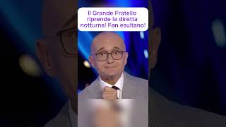 Il Grande Fratello riprende la diretta notturna! Fan esultano!