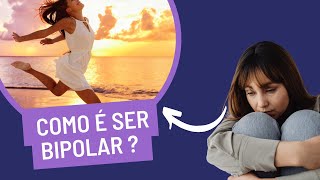 Como é ser Bipolar | Transtorno afetivo Bipolar | Bipolaridade