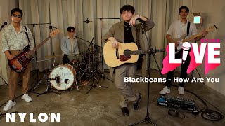 Blackbeans  - How are you l NYLON LIVE l Live Session