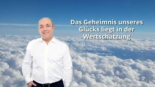 Das Geheimnis unseres Glücks liegt in der Wertschätzung.