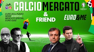 CALCIOMERCATO JUVENTUS 🔥 special | EURO&ME speciale EUROPEI