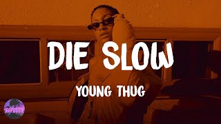 Young Thug - Die Slow (with Strick) (lyrics)