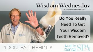 Do You Really Need Your Wisdom Teeth Removed? | Austin Dental Spa | Austin, TX | Ph: 512-452-9296