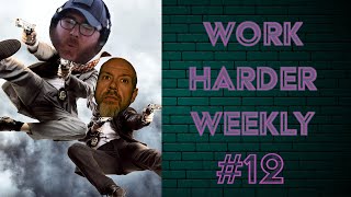 Work Harder Weekly #12 The Dirty Dozen