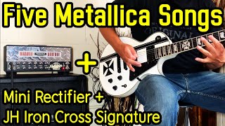 5 Metallica Songs Played w/ JH Signature & Mini Rectifier