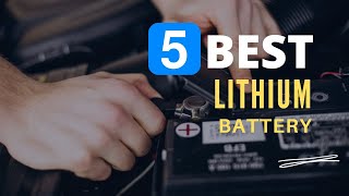 ⭕ Top 5 Best Lithium Battery 2023 [Review and Guide]