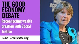 The Good Economy Debate - Dame Barbara Stocking (Pt.7)