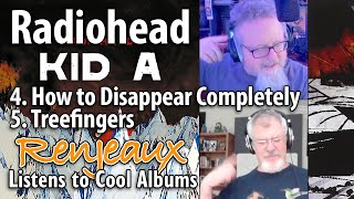 27.04+5 Renjeaux Listens to How To Disappear Completely+Treefingers, from Radiohead - Kid A