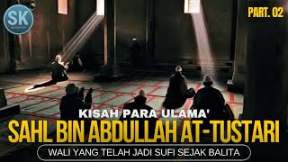 Wali yang telah Menjadi SUFI sejak BALITA⁉️Kisah SAHL BIN ABDULLAH AT-TUSTARI‼️Part.02