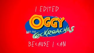 I edited Oggy and the Cockroaches because I can