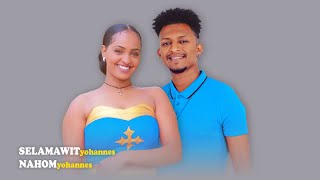 Nahom Yohannes & Selamawit Yohannes - New Eritrean Tigrigna music 2022