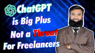 ChatGPT Is Big Plus ( Not a Threat ) For Freelancers - Shahid Iqbal