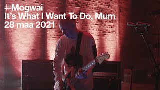 Mogwai — It's What I Want To Do, Mum (live)