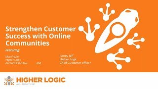 Higher Logic Webinar Strengthen Customer Success with Online Communities