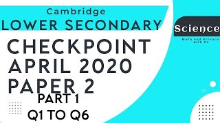 Lower Secondary Checkpoint Science April 2020 Paper 2 - Part 1 Q1 to Q6