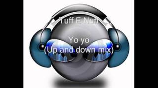 Tuff E Nuff - Yo Yo (Up and down mix) (HQ)