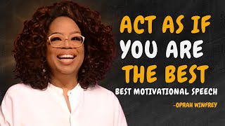 ACT AS IF YOU ARE THE BEST - OPRAH WINFREY MOTIVATION