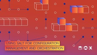 Intro to: Using Salt for Configuration Management and Orchestration