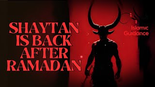 Shaytan Is Back After Ramadan