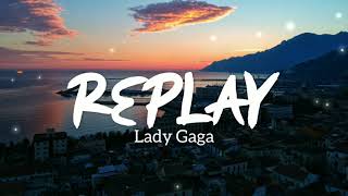 Replay - Lady Gaga (Lyrics) 🎧