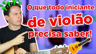 O que todo iniciante de violão precisa saber