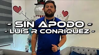 Sin Apodo - Luis R Conriquez (LETRA)(EXCLUSIVA)(CORRIDOS 2022)