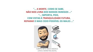 A MORTE, COMO SE SABE, NÃO NOS LIVRA DOS NOSSOS INIMIGOS ..." " ... TRANQUILIDADE FUTURA ..."