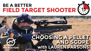 Be a Better Field Target shooter in 15 minutes- Choosing a pellet and scope with Lauren Parsons